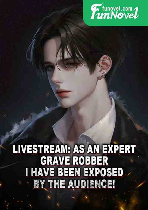 Livestream: As an expert grave robber, I have been exposed by the audience!