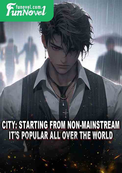 City: Starting from non-mainstream, its popular all over the world