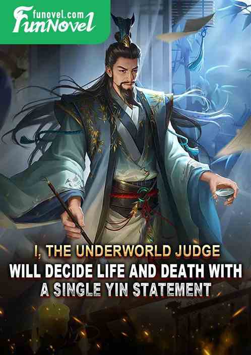 I, the Underworld Judge, will decide life and death with a single Yin statement!