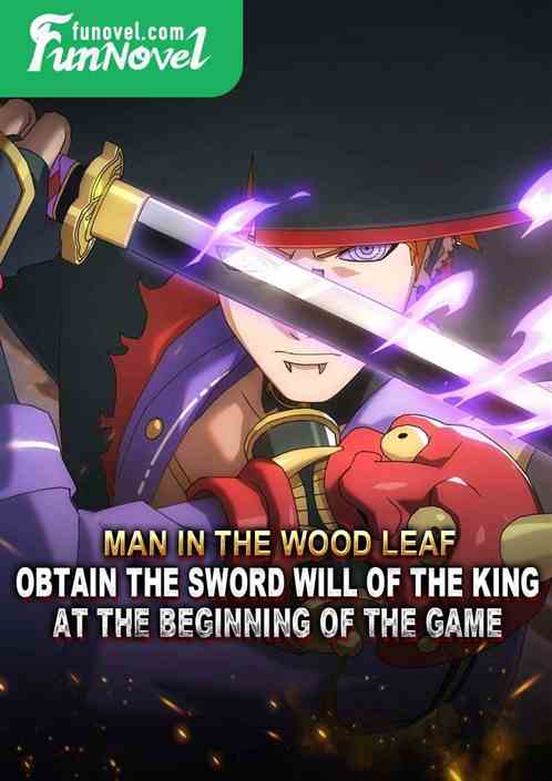 Man in the Wood Leaf: Obtain the Sword Will of the King at the beginning of the game.