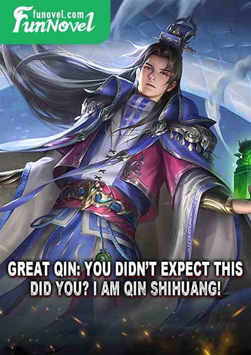 Great Qin: You didnt expect this, did you? I am Qin Shihuang!