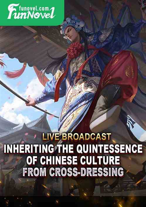 Live broadcast: Inheriting the quintessence of Chinese culture from cross-dressing