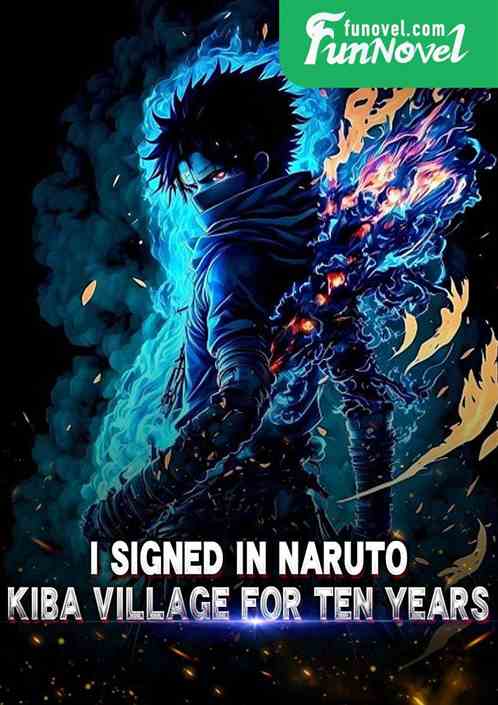 I signed for ten years in Naruto, Kiba Village