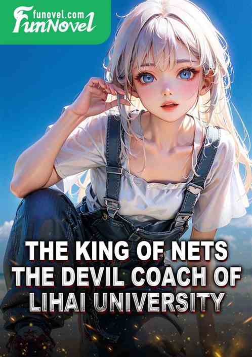 The King of Nets, the devil coach of Lihai University