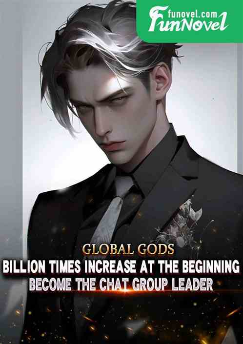 Global Gods: Billion times increase at the beginning, become the chat group leader