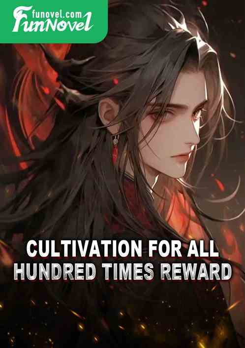 Cultivation for All: Hundred Times Reward