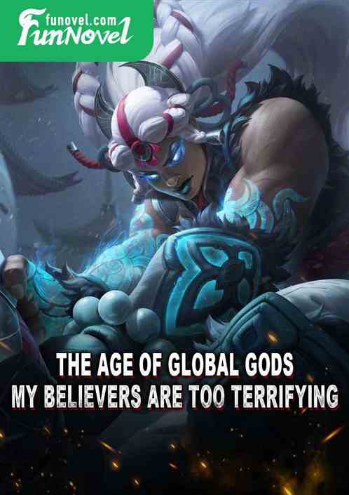 The Age of Global Gods: My Believers Are Too Terrifying