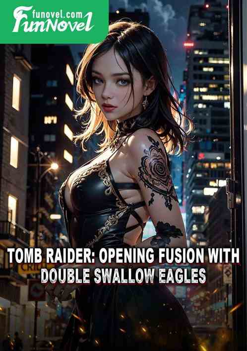 Tomb Raider: Opening Fusion with Double Swallow Eagles