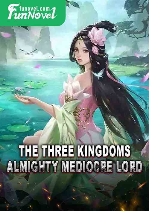 The Three Kingdoms: Almighty Mediocre Lord