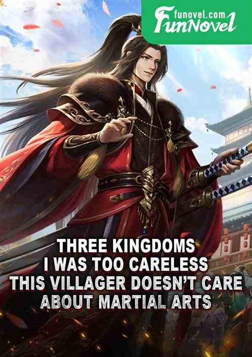 Three Kingdoms: I was too careless! This villager doesnt care about martial arts!