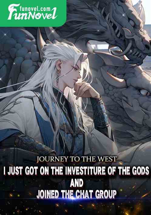 Journey to the West: I just got on the Investiture of the Gods and joined the chat group!