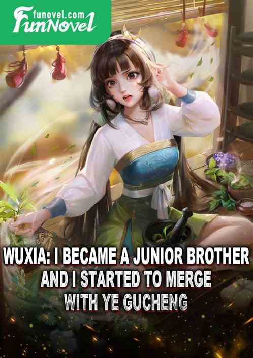 Wuxia: I became a junior brother, and I started to merge with Ye Gucheng.