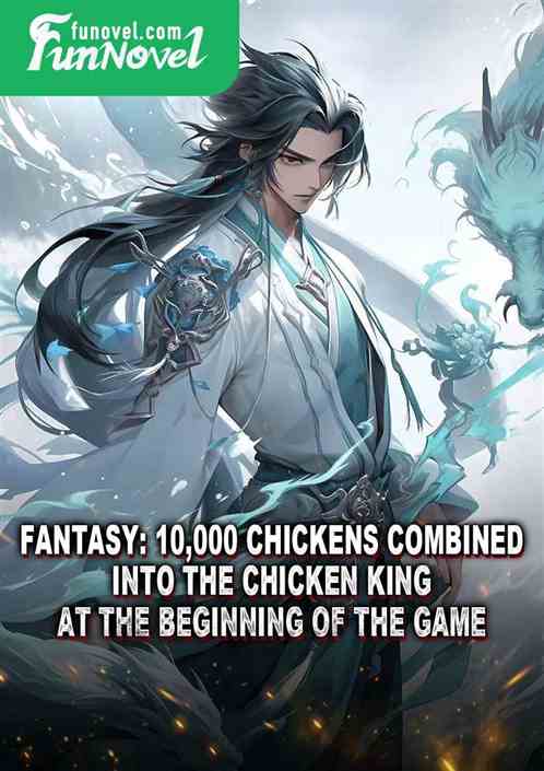 Fantasy: 10,000 chickens combined into the Chicken King at the beginning of the game