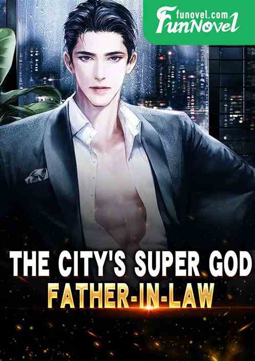 The Citys Super God Father-in-law