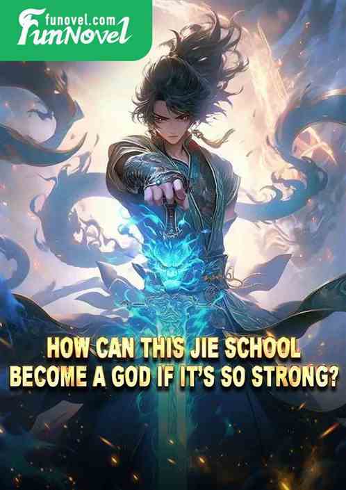 How can this Jie School become a god if its so strong?