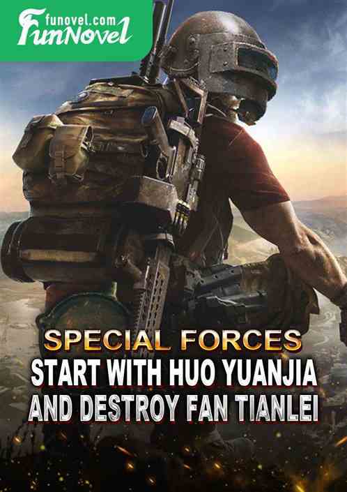 Special Forces: Start with Huo Yuanjia and destroy Fan Tianlei