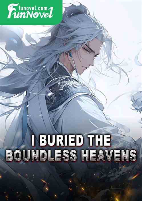 I Buried the Boundless Heavens