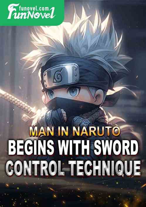 Man in Naruto: Begins with Sword Control Technique