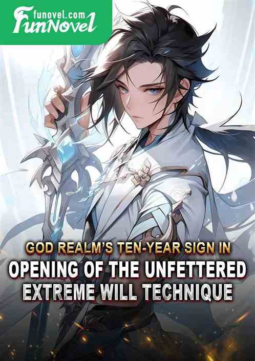 God Realms Ten-Year Sign In: Opening of the Unfettered Extreme Will Technique