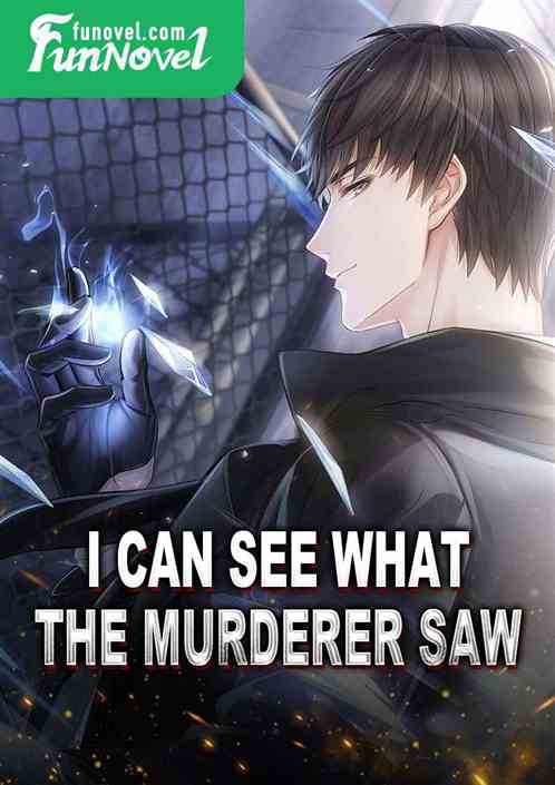 I can see what the murderer saw