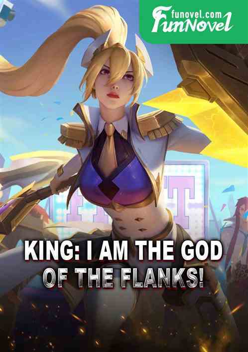 King: I am the God of the flanks!