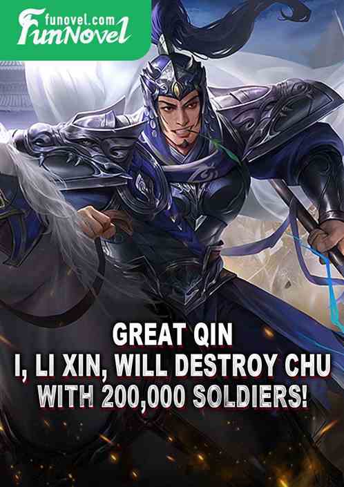 Great Qin, I, Li Xin, will destroy Chu with 200,000 soldiers!