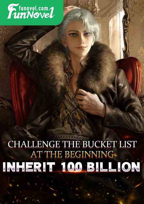 Challenge the bucket list at the beginning, inherit 100 billion