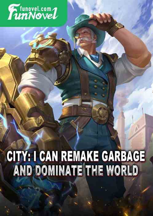 City: I can remake garbage and dominate the world