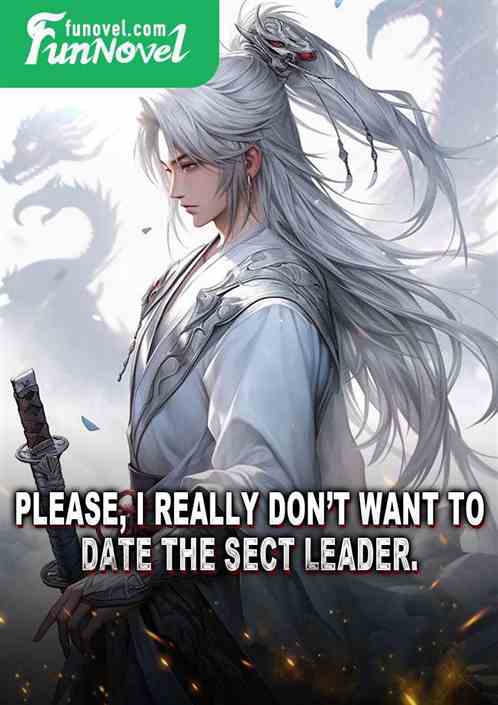 Please, I really dont want to date the sect leader.