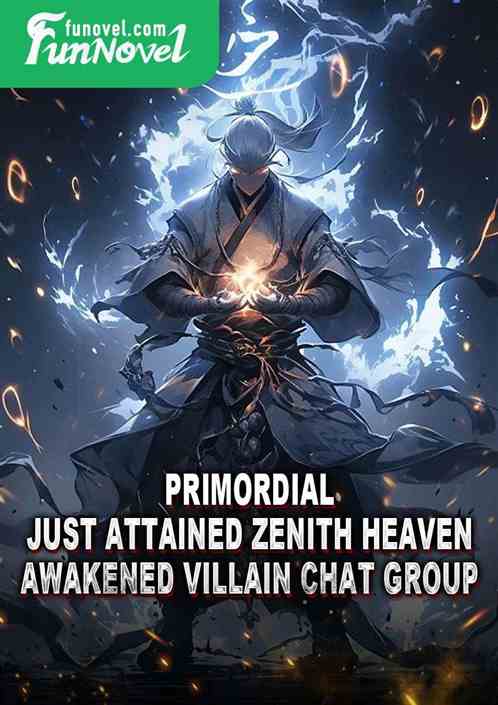 Primordial: Just Attained Zenith Heaven, Awakened Villain Chat Group