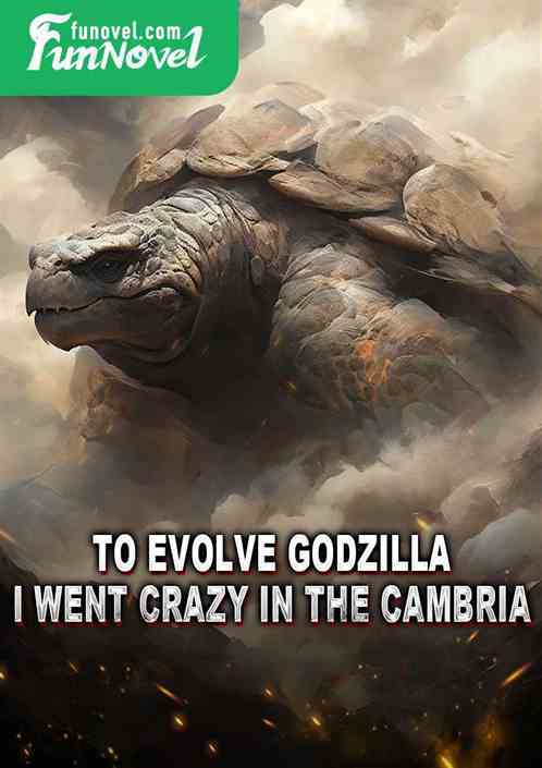 To evolve Godzilla, I went crazy in the Cambria