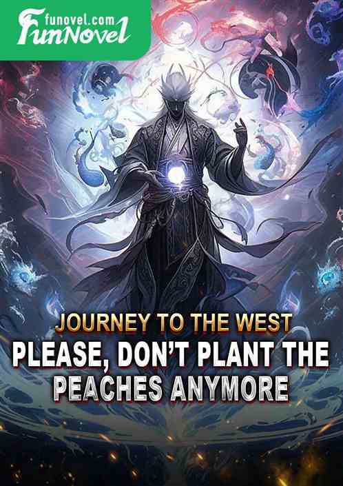 Journey to the West: Please, dont plant the peaches anymore.