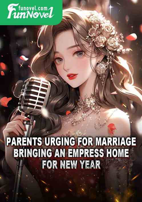 Parents Urging for Marriage, Bringing an Empress Home for New Year