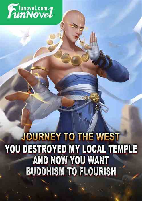 Journey to the West: You destroyed my local temple and now you want Buddhism to flourish?