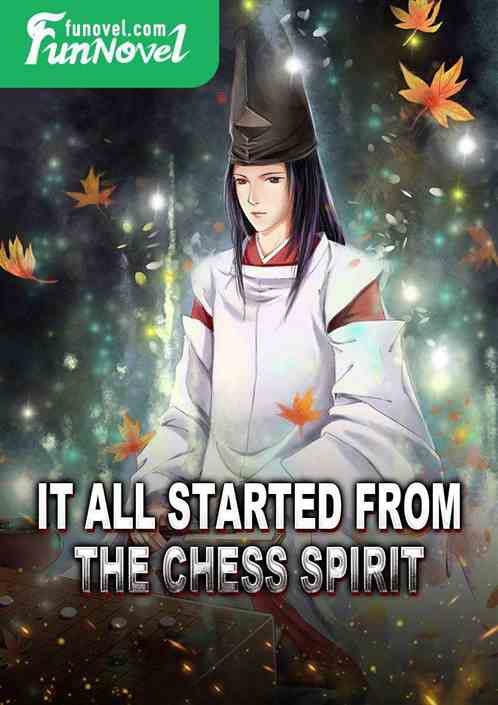 It all started from the chess spirit