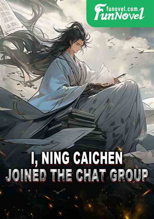 I, Ning Caichen, joined the chat group.