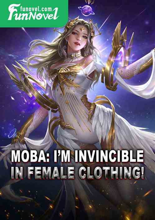 MOBA: Im invincible in female clothing!