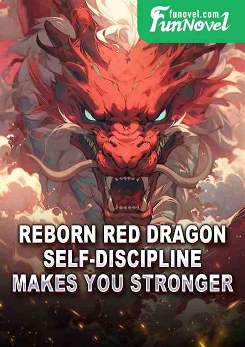 Reborn Red Dragon: Self-discipline makes you stronger