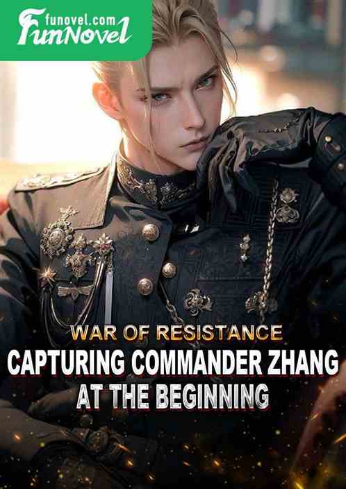 War of Resistance: Capturing Commander Zhang at the beginning!