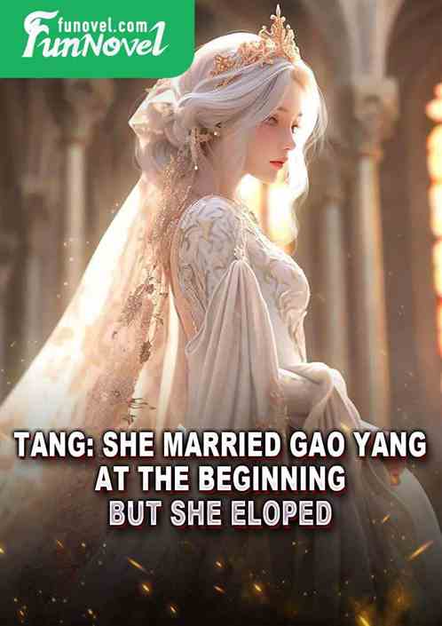 Tang: She married Gao Yang at the beginning, but she eloped!