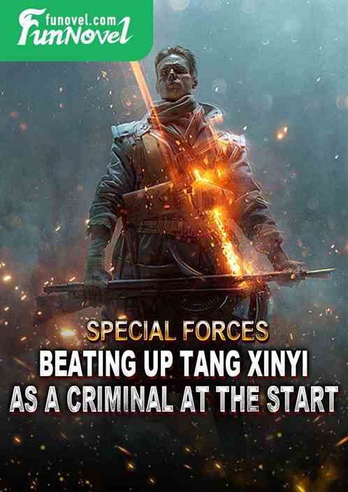 Special Forces: Beating up Tang Xinyi as a criminal at the start!