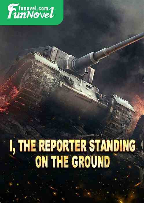 I, the reporter standing on the ground