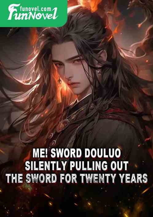 Me! Sword Douluo! Silently pulling out the sword for twenty years