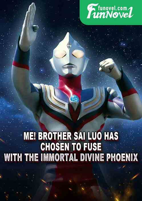 Me! Brother Sai Luo has chosen to fuse with the Immortal Divine Phoenix.