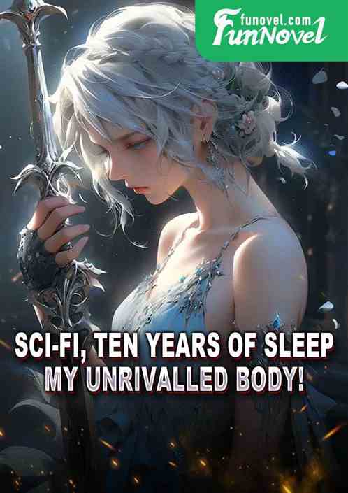 Sci-fi, Ten Years of Sleep: My Unrivalled Body!