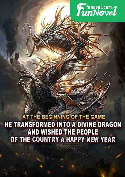 At the beginning of the game, he transformed into a divine dragon and wished the people of the country a happy new year!