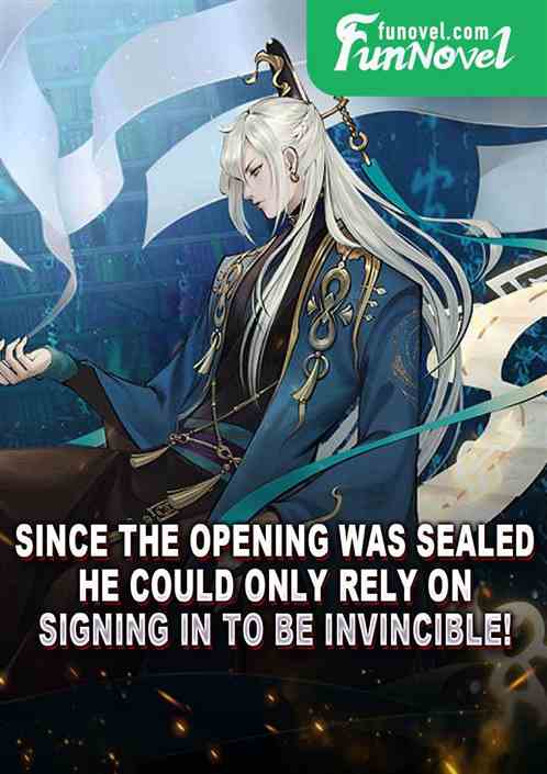 Since the opening was sealed, he could only rely on signing in to be invincible!