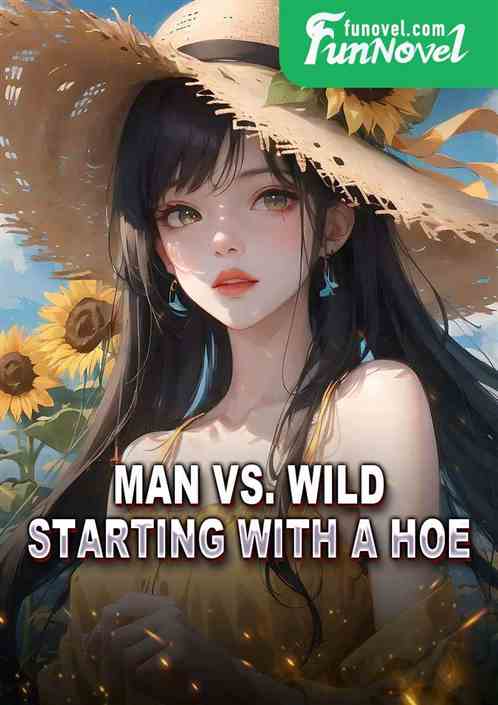 Man vs. Wild: Starting with a Hoe