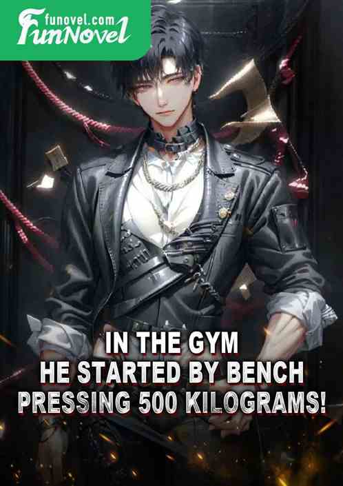 In the gym, he started by bench pressing 500 kilograms!