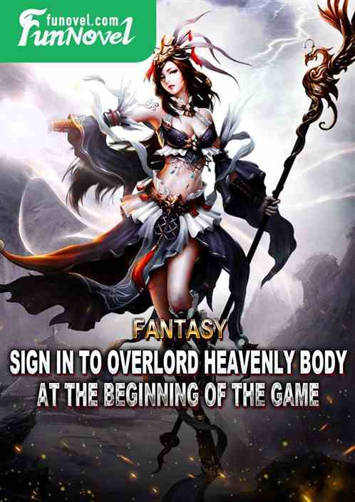 Fantasy: Sign in to Overlord Heavenly Body at the beginning of the game